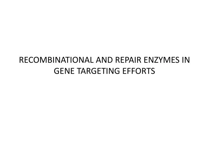 recombinational and repair enzymes in gene targeting efforts
