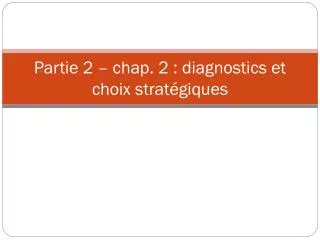partie 2 chap 2 diagnostics et choix strat giques