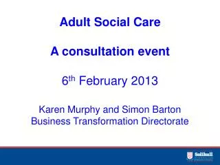 Adult Social Care A consultation event 6 th February 2013