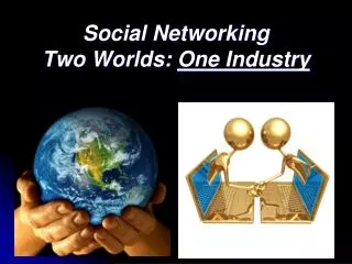 Social Networking Two Worlds: One Industry
