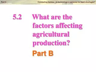 5.2		What are the factors affecting agricultural production?