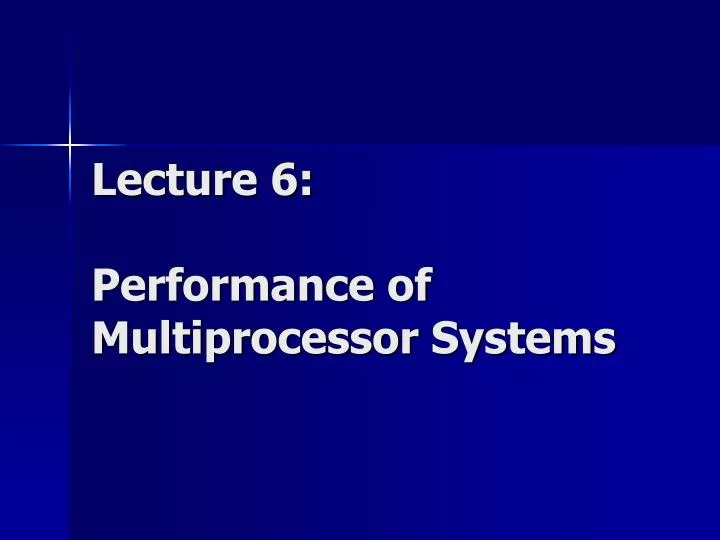 lecture 6 performance of multiprocessor systems