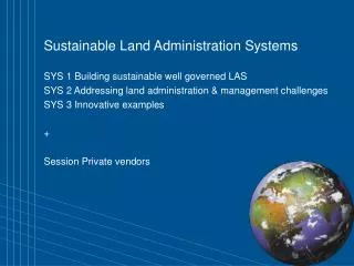 Sustainable Land Administration Systems SYS 1 Building sustainable well governed LAS
