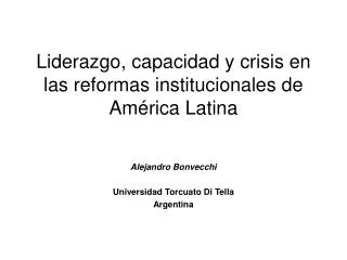 Liderazgo, capacidad y crisis en las reformas institucionales de América Latina