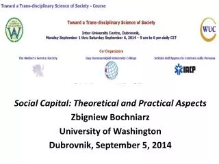 Social Capital: Theoretical and Practical Aspects Zbigniew Bochniarz University of Washington