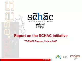 Report on the SCHAC initiative TF-EMC2 Poznan, 5 June 2005