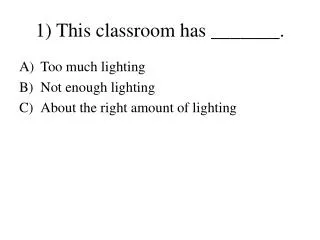 1) This classroom has _______.