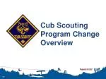 Cub Scouting Program Change Overview - slide 1