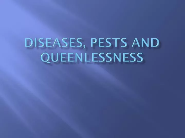 diseases pests and queenlessness
