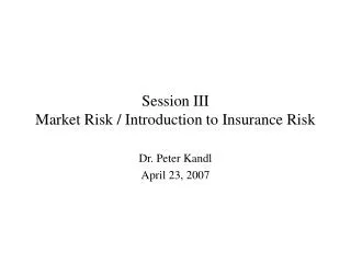 Session III Market Risk / Introduction to Insurance Risk