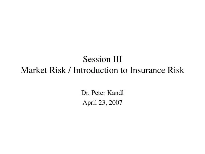 session iii market risk introduction to insurance risk