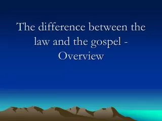 The difference between the law and the gospel - Overview