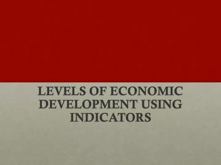 levels of economic development using indicators