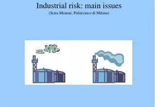 Industrial risk: main issues (Scira Menoni, Politecnico di Milano)