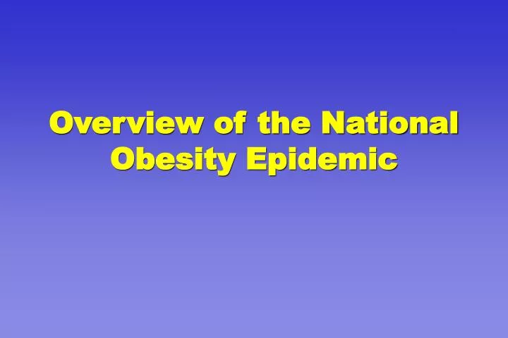 overview of the national obesity epidemic