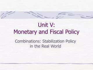 Unit V: Monetary and Fiscal Policy