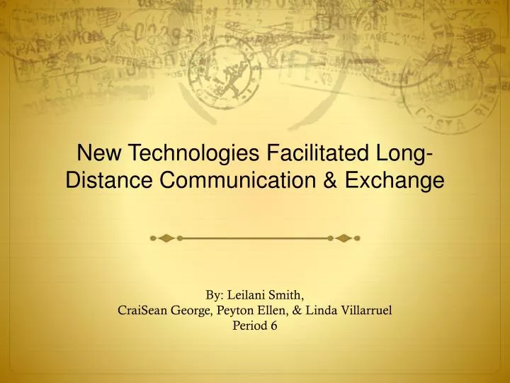 new technologies facilitated long distance communication exchange
