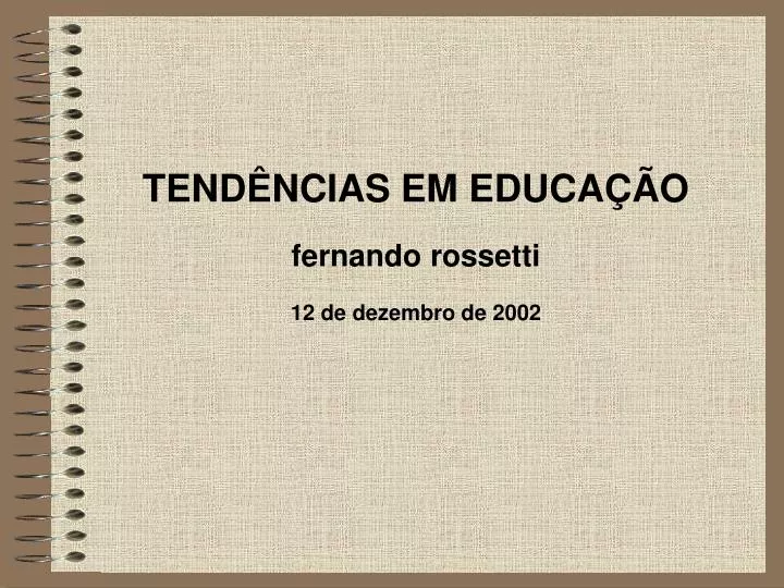 tend ncias em educa o fernando rossetti 12 de dezembro de 2002