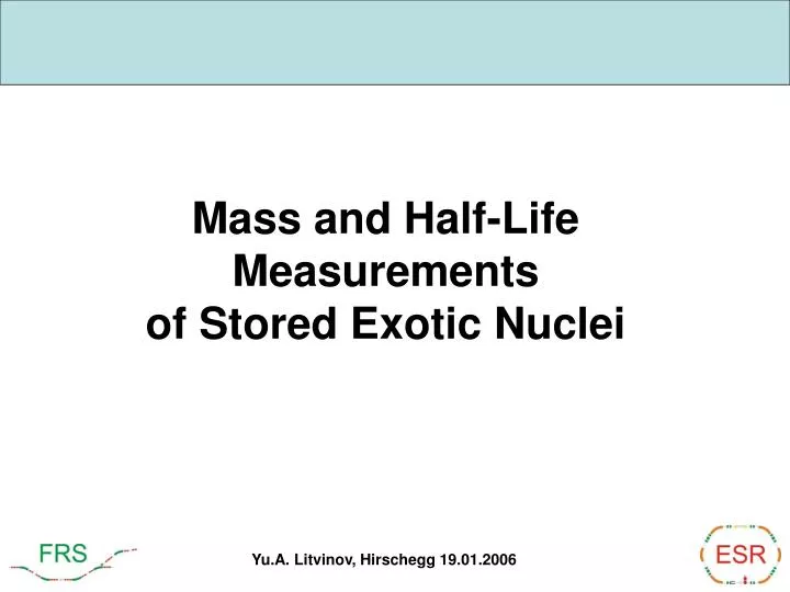 mass and half life measurements of stored exotic nuclei