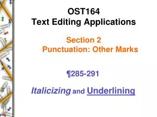 OST164 Text Editing Applications Section 2 Punctuation: Other Marks