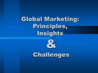 Global Marketing: Principles, Insights &amp; Challenges