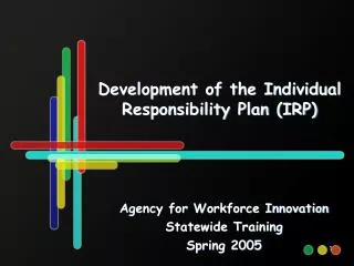 Development of the Individual Responsibility Plan (IRP)