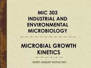 MIC 303 INDUSTRIAL AND ENVIRONMENTAL MICROBIOLOGY