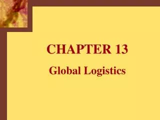 CHAPTER 13 Global Logistics