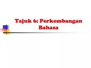 Tajuk 6: Perkembangan Bahasa