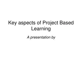 Key aspects of Project Based Learning