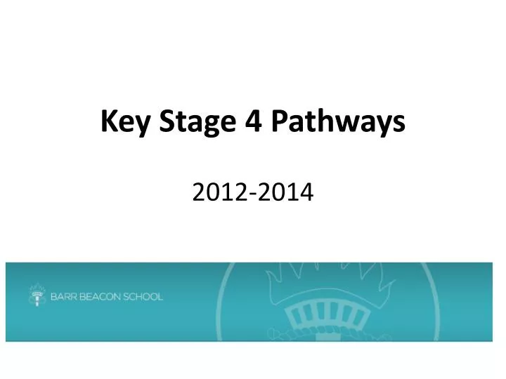key stage 4 pathways 2012 2014