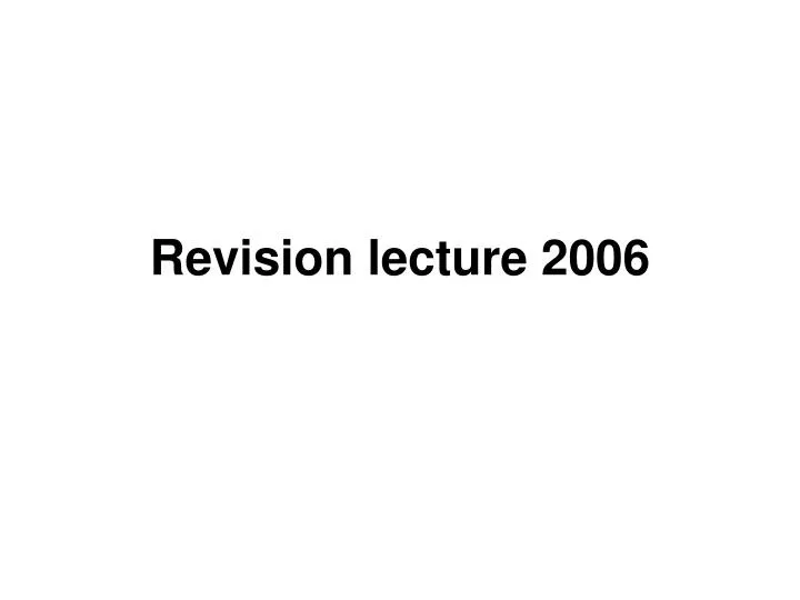 revision lecture 2006