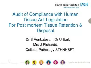 Dr S Venkatesan, Dr U Earl, Mrs J Richards. Cellular Pathology STHNHSFT