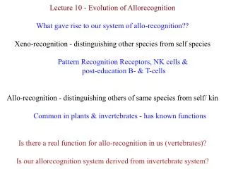 Lecture 10 - Evolution of Allorecognition What gave rise to our system of allo-recognition??