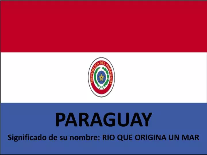 paraguay significado de su nombre rio que origina un mar