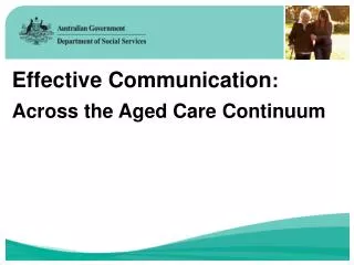 Effective Communication : Across the Aged Care C ontinuum