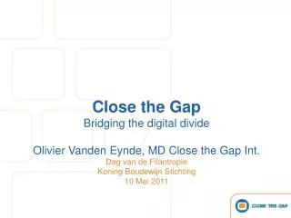 Close the Gap Bridging the digital divide Olivier Vanden Eynde, MD Close the Gap Int.