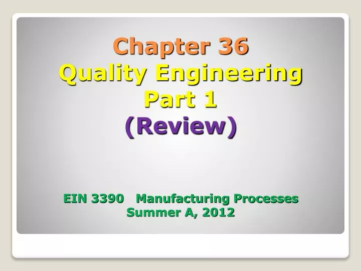 chapter 36 quality engineering part 1 review ein 3390 manufacturing processes summer a 2012
