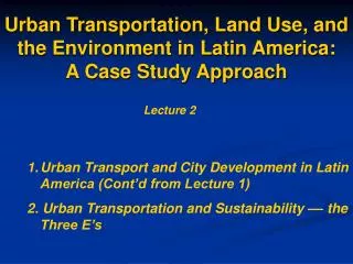 Urban Transportation, Land Use, and the Environment in Latin America: A Case Study Approach
