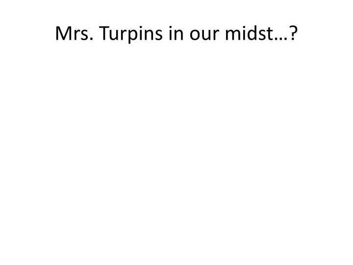 mrs turpins in our midst