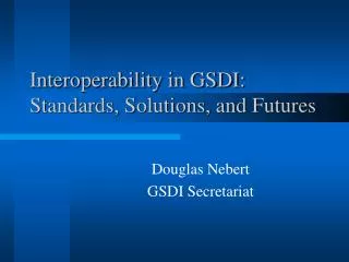 Interoperability in GSDI: Standards, Solutions, and Futures