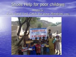 Shoes Help for poor children Donated by K.Joy Sandi ford, Catch the wave Ministries (USA)