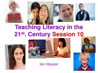 Teaching Literacy in the 21 st . Century Session 10