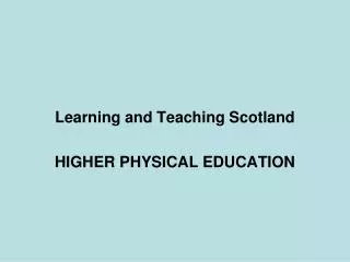 Learning and Teaching Scotland HIGHER PHYSICAL EDUCATION
