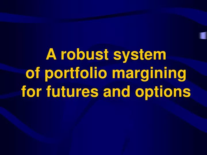 a robust system of portfolio margining for futures and options