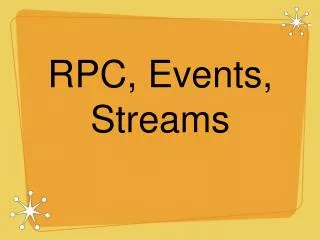 RPC, Events, Streams