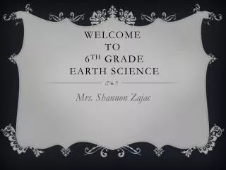Welcome to 6 th grade earth science