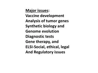 Major issues : Vaccine development Analysis of tumor genes Synthetic biology and Genome evolution