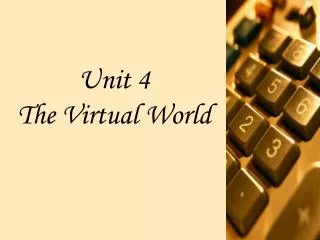 Unit 4 The Virtual World