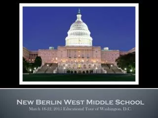 New Berlin West Middle School March 18-22, 2015 Educational Tour of Washington, D.C.